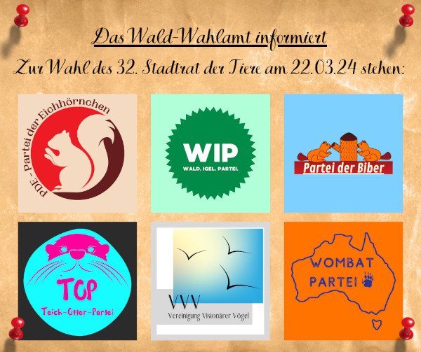 Text: Das Wald-Wahlamt informiert zur Wahl des 32. Stadtrat der Tiere am 22.03.2024 stehen: Darunter 6 bunte Logos, von oben links nach unten rechts: PDE - Partei der Eichhörnchen, WIP - Wald. Igel. Partei., Partei der Biber, TOP - Teich-Otter-Partei, VVV - Vereinigung Visionärer Vögel, Wombat Partei Wahlamt_600